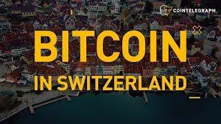 Bitcoin in Switzerland | Cointelegraph Documentary