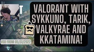 DISGUISED TOAST VALORANT WITH SYKKUNO, TARIK, VALKYRAE AND KKATAMINA! TWITCH VOD FROM 05/31/2022