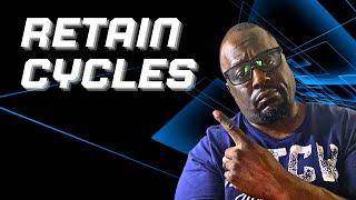 THE BEST EXPLANATION ON YOUTUBE FOR — RETAIN CYCLES!!!!