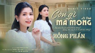 CÒN GÌ MÀ MONG | HỒNG PHẤN | Sáng tác: Lê Dinh | Official Music Video