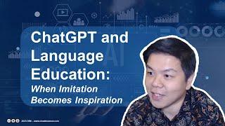 ChatGPT and Language Education: When Imitation Becomes Inspiration [Webinar Extract]