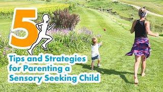 5 Tips and Strategies for Parenting a Sensory Seeking Child