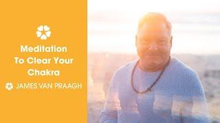 Use this Meditation To CLEAR Your Chakras! | James Van Praagh