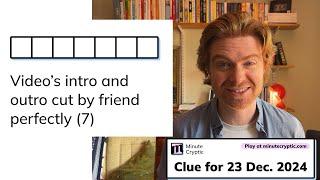 Minute Cryptic Clue #181 for 23 Dec 2024: Video's intro and outro cut by friend perfectly (7)