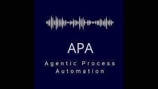 Agentic Process Automation (APA)