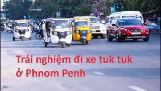 Trải nghiệm đi xe tuk tuk ở Phnom Penh Campuchia