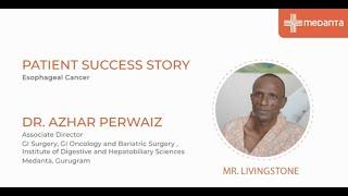 Patient Success Story: Treatment for Esophageal Cancer| Dr. Azhar Perwaiz | Medanta Gurugram