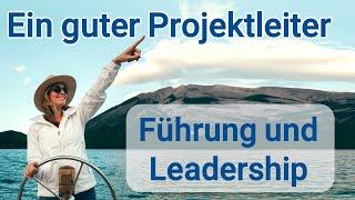 Wie wird man ein guter Projektleiter?  Führung und Leadership in kritischen Projekten