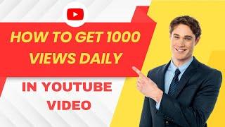 How to Get 1000 Views Daily in YouTube Video?