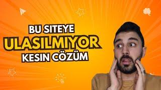 Bu Siteye Ulaşılamıyor Hatası Kesin Çözüm