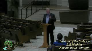 Heroines of the Bible #14 - Bill Watkins - Nov 20, 2024 - 6:30pm