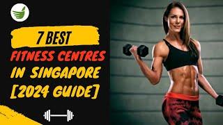 7 BEST FITNESS CENTRES IN SINGAPORE [2024 GUIDE]