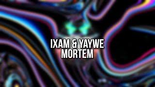 IXAM - Mortem (w/YAYWE)