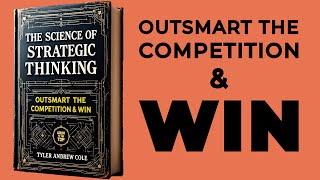 The Science Of Strategic Thinking: Outsmart The Competition & Win (Audiobook)