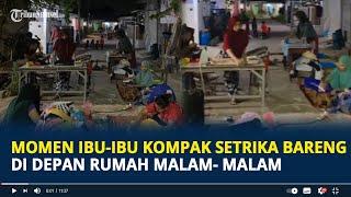 Viral Momen Ibu-ibu Kompak Setrika Bareng di Depan Rumah Malam-malam, Tuai Sorotan