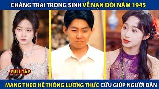 Chàng Trai Trọng Sinh Về Nạn Đói Năm 1945, Mang Theo Hệ Thống Lương Thực Cứu Giúp Dân Làng | review