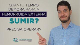 Quanto tempo demora para a hemorroida externa sumir?  Precisa operar?