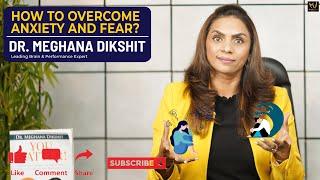 How to overcome anxiety and fear? | Dr. Meghana Dikshit