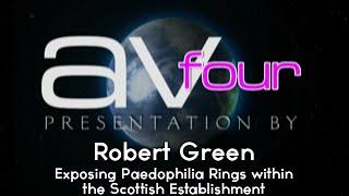 AV4 - Robert Green - Exposing Paedophilia Rings within the Scottish Establishment