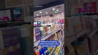 Melbourne shopping centre in lockdown after machete rampage