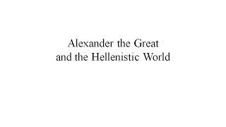 Alexander the Great and the Hellenistic World