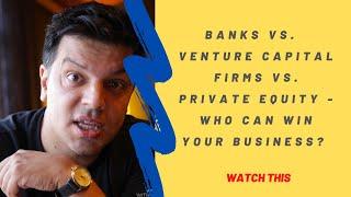 Private Equity vs. Banks vs. Venture Capital Firms - the war for your business