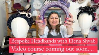 Headband course, news and updates, Hat Making tutorials with Elena Shvab Millinery, London