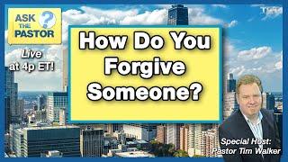 How do you forgive someone - Ask the Pastor LIVE!