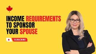 Income Requirements to Sponsor a Spouse or partner to Canada