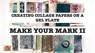 CREATING GEL PLATE COLLAGE PAPERS - MAKE YOUR MARK II
