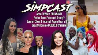 SimpCast! Anna Pregnant! Lauren Chen & Evie Fight over a Dress! Amber Rose, Trump! Chrissie