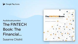 The FINTECH Book: The Financial Technology… by Susanne Chishti · Audiobook preview