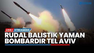 Rudal Balistik Yaman Bombardir Instalasi Militer Tel Aviv, Peluru Artileri Hizbullah Hujani Israel