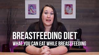 Breastfeeding Diet : What You Can Eat While Breastfeeding Your Infant