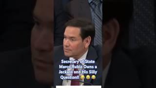 Secretary of State Marco Rubio Owns a Jackass and His Silly Question!!   