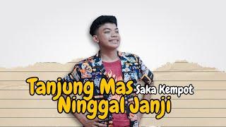 SAKA KEMPOT - TANJUNG MAS NINGGAL JANJI #sakakempot #didikempot