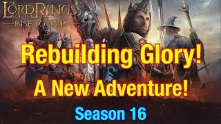 S16 Rebuilding Glory: A Brand New Adventure! - Lord Of The Rings: Rise To War!