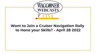 Waggoner Webcast - Want to Join a Cruiser Navigation Rally to Hone your Skills?