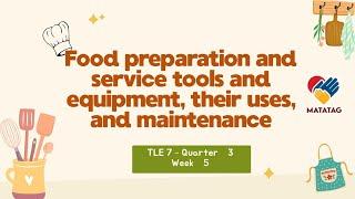 TLE7 Quarter 3 Week 5-Food preparation and service tools and equipment, their uses, and maintenance