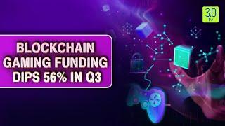 Blockchain Gaming Funding Dips 56% in Q3 | Web3 | 3.0 TV