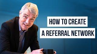 7 Steps to Create a Profitable Referral Network That Works for Itself