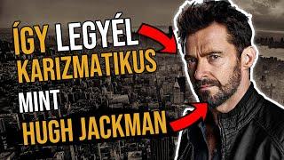 ÍGY LEGYÉL KARIZMATIKUS MINT HUGH JACKMAN!