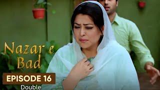 Nazr-e-Bad | Drama | Double | Episode 16 | Hum TV | Azfar Rehman | Sarah Khan | Ali Abbas