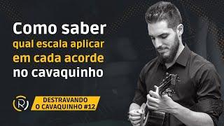 Como saber qual escala aplicar em cada acorde no cavaquinho | Destravando o Cavaquinho #012