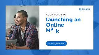 Guide To Launch an Online Marketplace the right way!