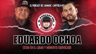 ESTAR EN EL LUGAR Y MOMENTO EQUIVOCADO ( Eduardo Ochoa )  - El Podcast Del Damage #15