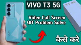 call karne per display off Ho jaati hai Vivo t3, Vivo t3 video call screen off problem