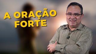 A Oração Forte