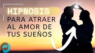  HIPNOSIS muy Fuerte para ATRAER al Amor Verdadero  | Magnetismo Amoroso y Pasión 