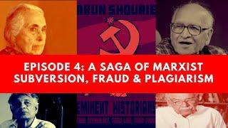 Marxist Destruction of Indian History - Episode 4: A Saga of Marxist Subversion, Fraud & Plagiarism